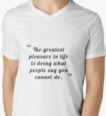 The greatest pleasure in life is doing what people say you cannot do. Men's V-Neck T-Shirt