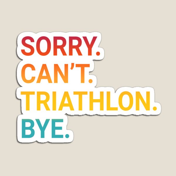 Item preview, Sorry Can't TRIATHLON Bye - Funny TRIATHLON designed and sold by YukiShop.