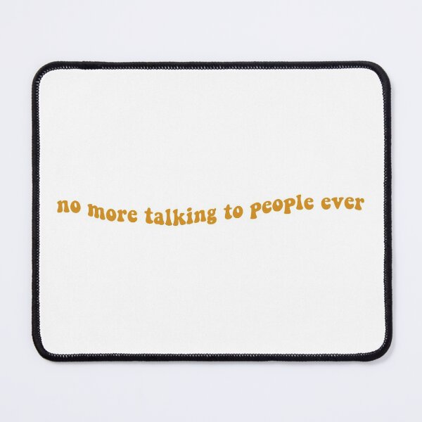 Item preview, No More Talking to People Ever designed and sold by Libby :).