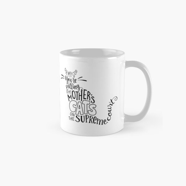 Item preview, Oh my god, you're putting my mother's cats on the Supreme Court! designed and sold by Talia Abramson.
