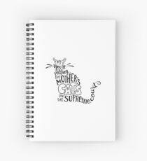 Oh my god, you're putting my mother's cats on the Supreme Court! Spiral Notebook