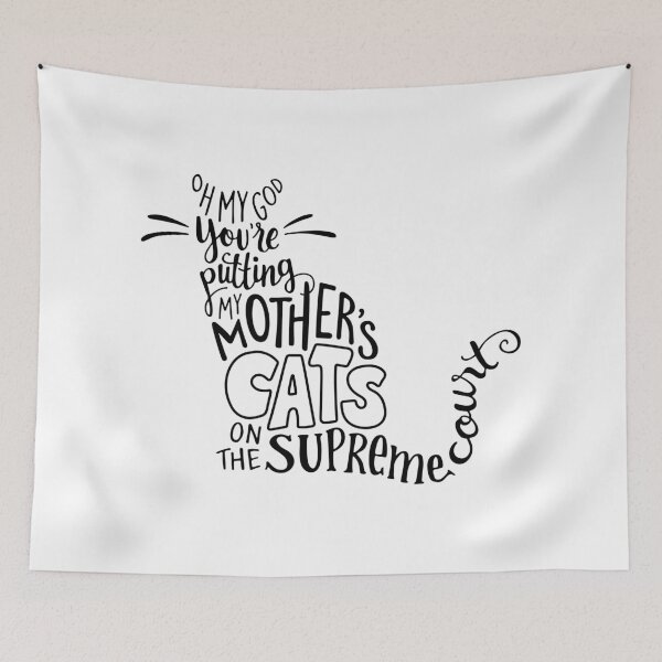 Item preview, Oh my god, you're putting my mother's cats on the Supreme Court! designed and sold by Talia Abramson.