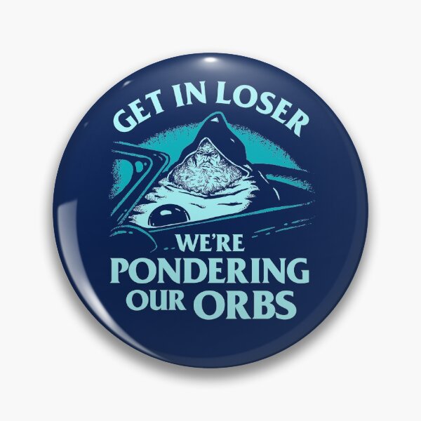 Item preview, Pondering My Orb - Get In Loser We're Pondering Our Orbs designed and sold by Yipptee Shirts.