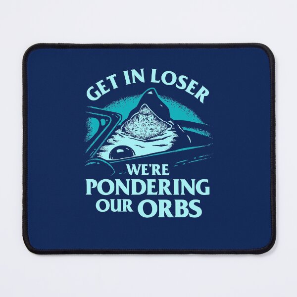 Item preview, Pondering My Orb - Get In Loser We're Pondering Our Orbs designed and sold by Yipptee Shirts.