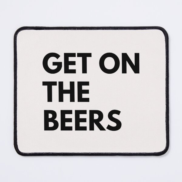 Item preview, Get On The Beers   designed and sold by tooheyss.