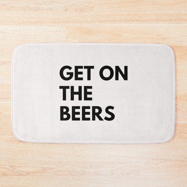 Item preview, Get On The Beers   designed and sold by tooheyss.