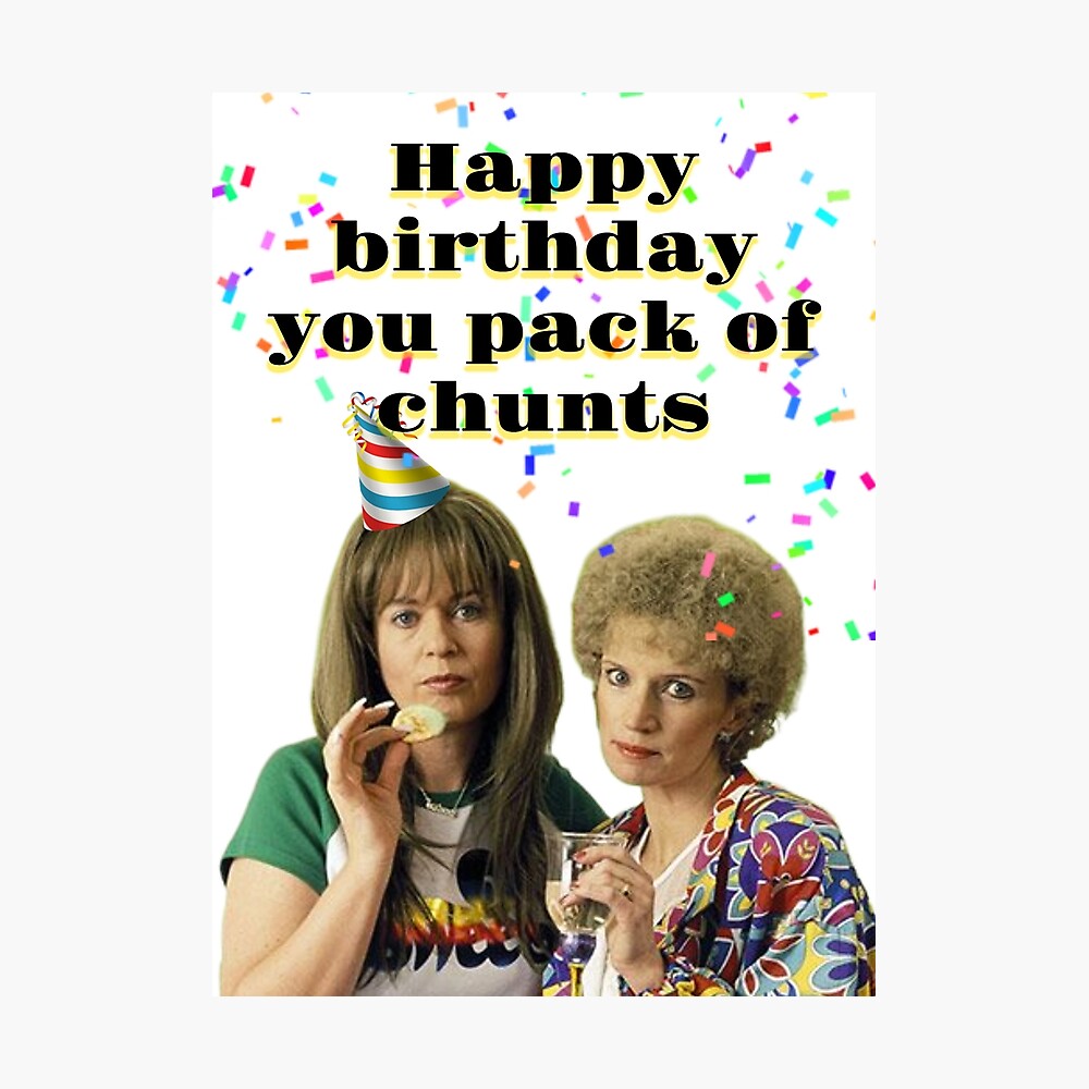 Kath and Kim Birthday - Happy birthday you pack of chunts Kath and Kim Birthday - Happy birthday you pack of chunts