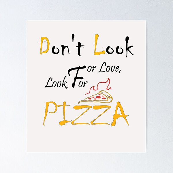 Item preview, Don't Look For Love Look For Pizza Funny Food , Gift Pizza Love pizza,  Gift For Friend. designed and sold by MORADRIF.