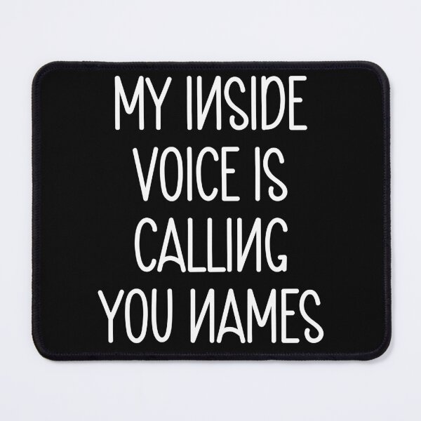Item preview, My Inside Voice Is Calling You Names designed and sold by PeachesMommy.
