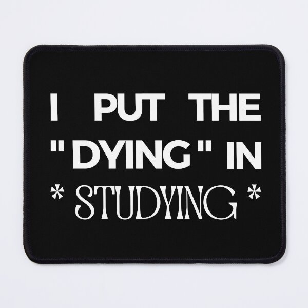 Item preview, I Put The Dying In Studying designed and sold by liamstyle.