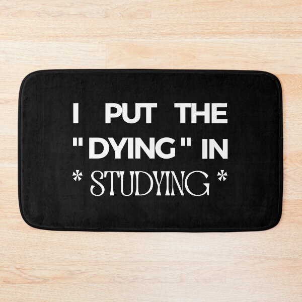 Item preview, I Put The Dying In Studying designed and sold by liamstyle.