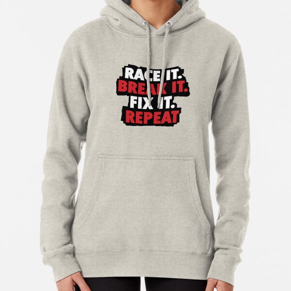 Race it break it fix it repeat Pullover Hoodie