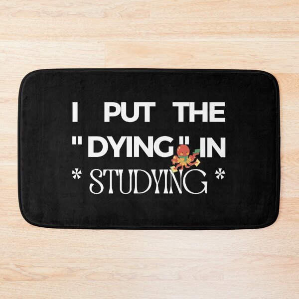 Item preview, I Put The Dying In Studying designed and sold by liamstyle.