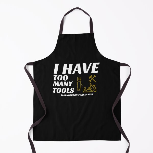 Item preview, I Have Too Many Tools, Said No Woodworker Ever - Woodworking Carpentry Fun Design - Woodworking Gifts designed and sold by WoodWorkingInc.