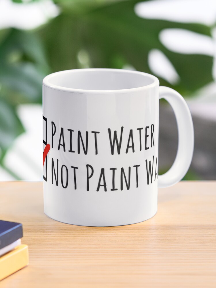 Not Paint Water Cup Simple Funny Label for Artists and Painters | Coffee Mug