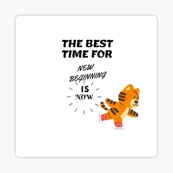 the-best-time-for-new-beginning-is-now-sticker-for-sale-by