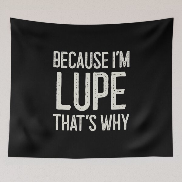 Item preview, Because I’m Lupe That’s Why Funny Personalized Name designed and sold by MariosNydras.