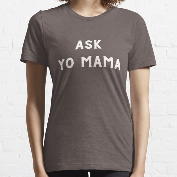 Ask Yo Mama | Yo Mama Jokes Essential T-Shirt