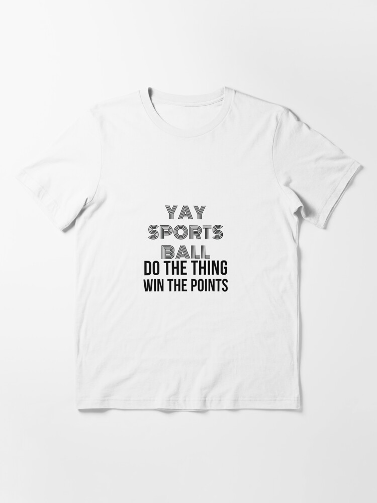 Pixels Funny Yay Sportsball Do The Thing Win The Points T-Shirt by Noirty Designs