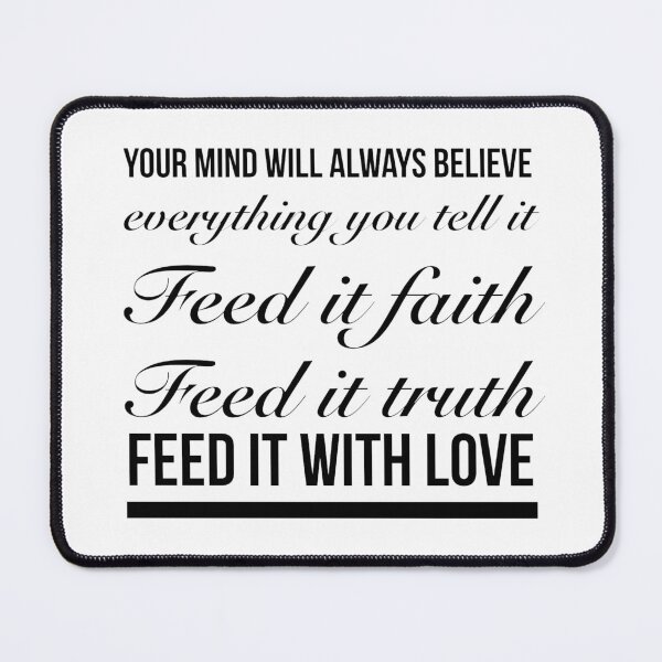 Item preview, Your Mind Will Always Believe Everything You Tell It, Feed It Faith, Feed It Truth, Feed It With Love. - Meaningful Positive Wisdom designed and sold by Delandor.