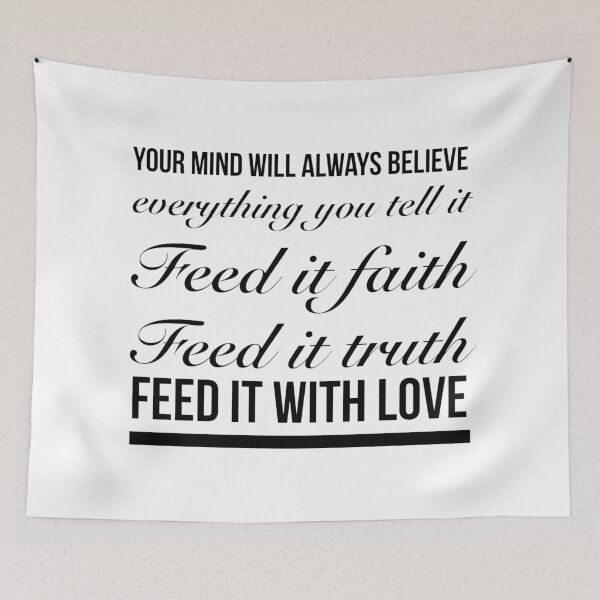 Item preview, Your Mind Will Always Believe Everything You Tell It, Feed It Faith, Feed It Truth, Feed It With Love. - Meaningful Positive Wisdom designed and sold by Delandor.