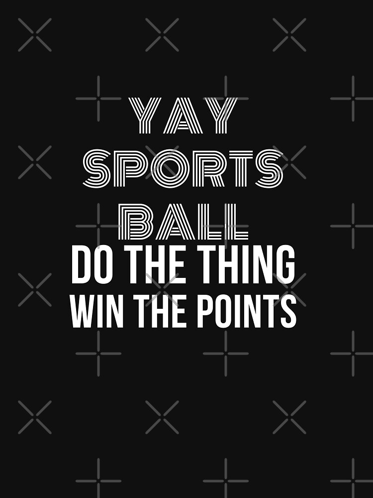 Go Sportsball! Do The Thing Win The Points Funny Sports T-Shirt