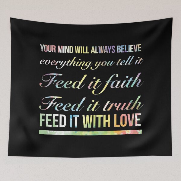 Item preview, Your Mind Will Always Believe Everything You Tell It, Feed It With Faith, Feed It Truth, Feed It With Love. - Meaningful Positive Wisdom designed and sold by Delandor.