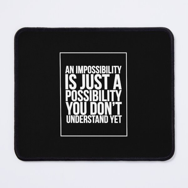 Item preview, An impossibility is just a possibility you don’t understand yet designed and sold by SometimesFishy.