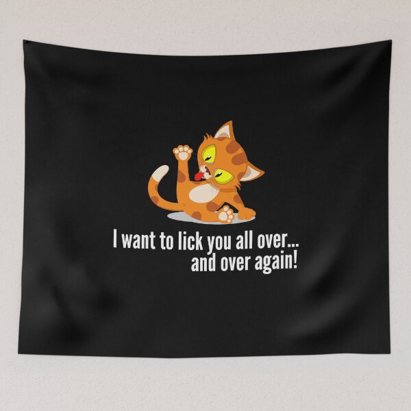 Item preview, I Want To Lick You All Over - Naughty Sarcastic Funny Irony Sexy Cat Lover Humor designed and sold by Vibbin4Life33.