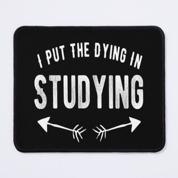 Item preview, I Put The Dying In Studying designed and sold by Zoo-Moo.