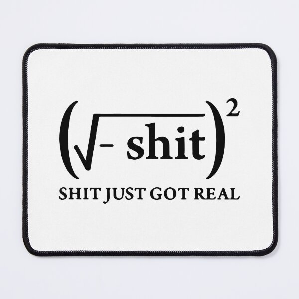 Item preview, Shit Just Got Real I love mathematics Iota pie formula pie square root infinity Gift friend Funny Art Design Happy Apparel Essential Inspiration Joy Mood designed and sold by DesignByHeartUK.