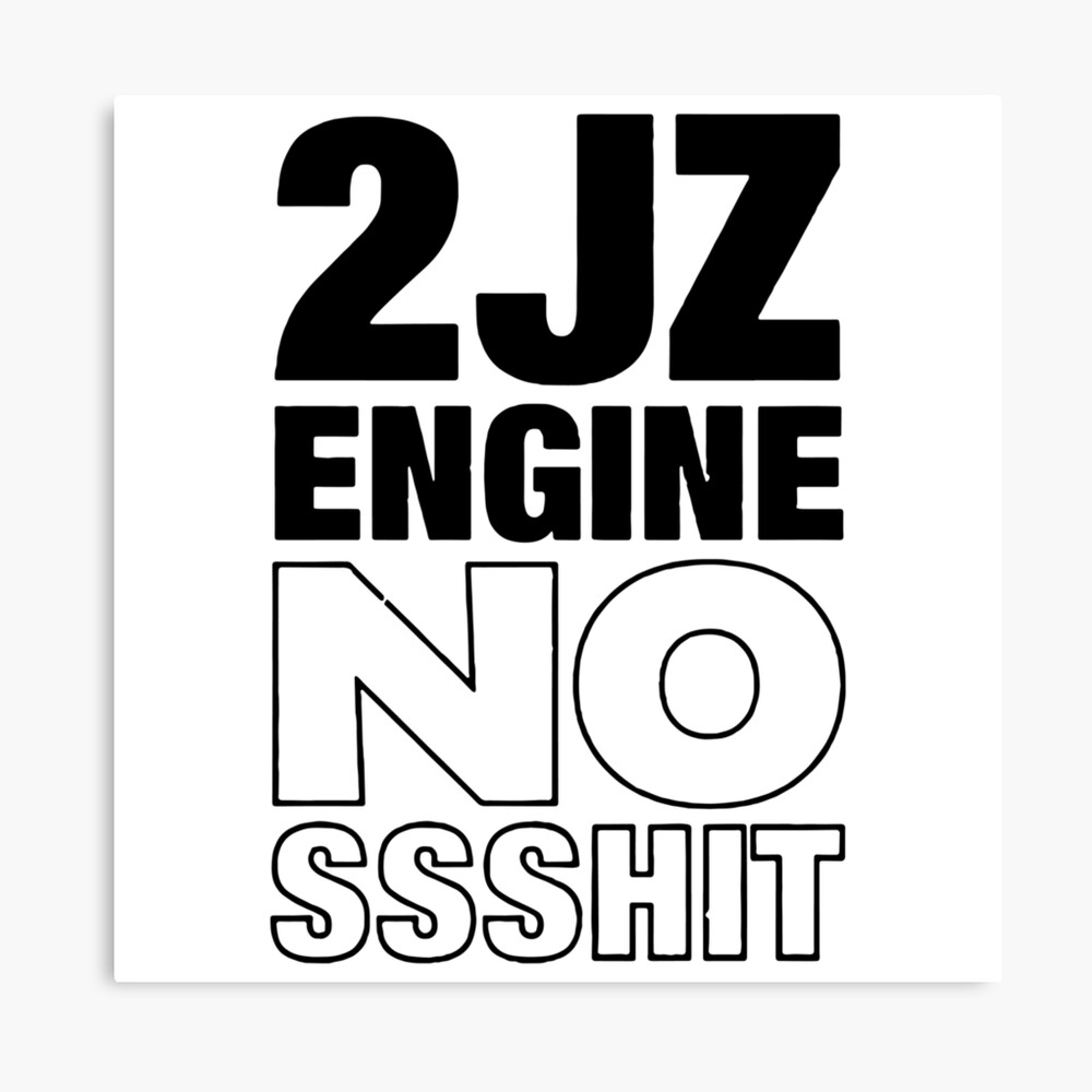 2JZ Engine No Shit Funny Engine Shaft All Motor Funny Engine Car Design Happy Apparel Essential Inspiration Joy Mood Photographic Print for Sale DesignByHeartUK | Redbubble