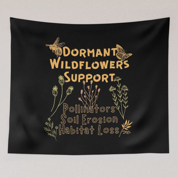 Item preview, Dormant Wildflowers Support Pollinators Soil Erosion Habitat Loss Design designed and sold by EarthArtDesigns.