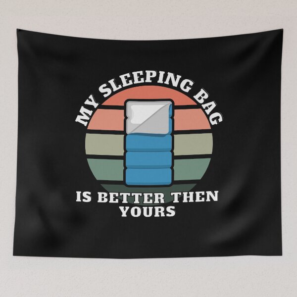 Item preview, My sleeping bag is better then yours designed and sold by Phoenix-27.