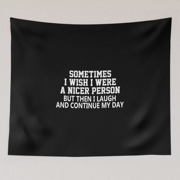 Item preview, funny sarcastic offended saying SOMETIMES I WISH I WERE A NICER PERSON quote gift  Birthday Meme Girlfriend boyfriend designed and sold by joygift369.