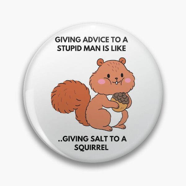 Item preview, Proverb: Giving advice to a stupid man is like giving salt to a squirrel. designed and sold by Hinny8.