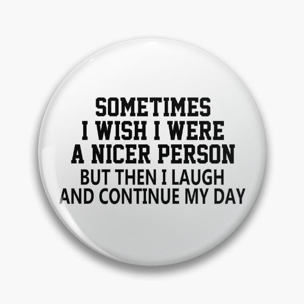 Item preview, funny sarcastic offended saying SOMETIMES I WISH I WERE A NICER PERSON quote gift  Birthday Meme Girlfriend boyfriend designed and sold by joygift369.