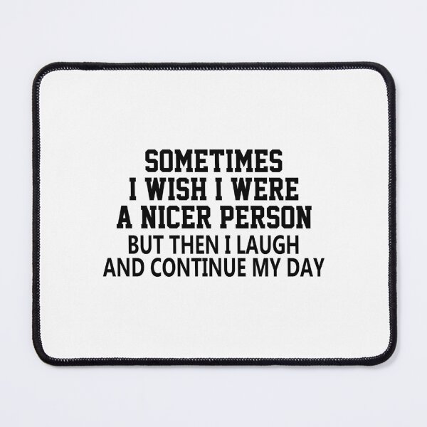 Item preview, funny sarcastic offended saying SOMETIMES I WISH I WERE A NICER PERSON quote gift  Birthday Meme Girlfriend boyfriend designed and sold by joygift369.