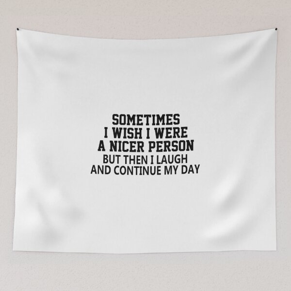 Item preview, funny sarcastic offended saying SOMETIMES I WISH I WERE A NICER PERSON quote gift  Birthday Meme Girlfriend boyfriend designed and sold by joygift369.