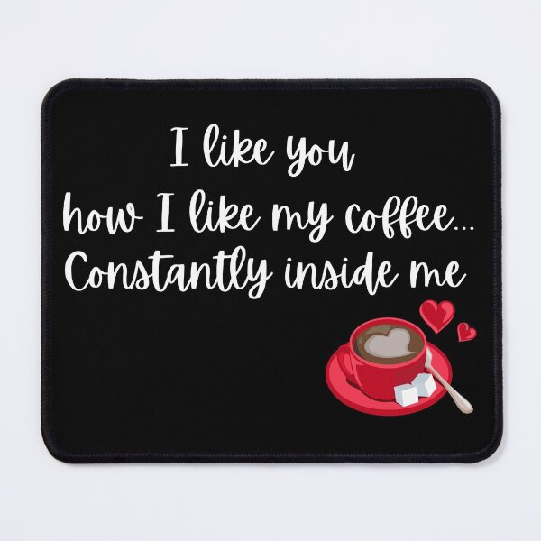 Item preview, I Like You How I Like My Coffee, Constantly Inside Me - Naughty Sarcastic Funny Coffee Humor designed and sold by Vibbin4Life33.