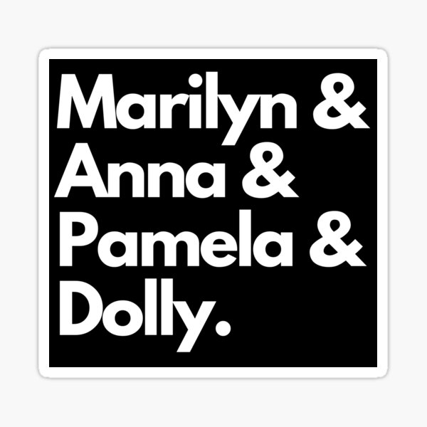Marilyn & Anna & Pamela & Dolly. (White on Black) Sticker