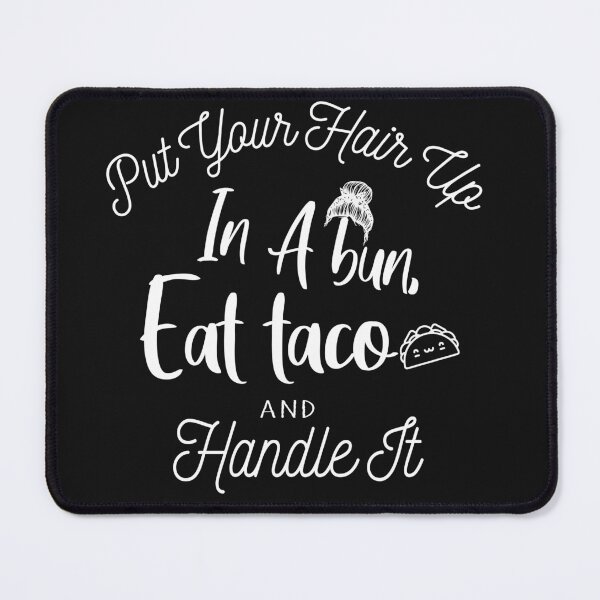 Item preview, Put Your Hair Up In A Bun, Eat Taco And Handle It. designed and sold by Amirebdesign.