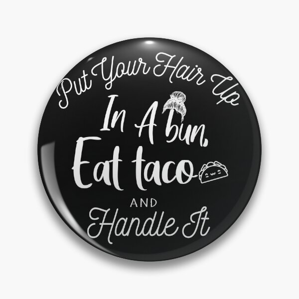 Item preview, Put Your Hair Up In A Bun, Eat Taco And Handle It. designed and sold by Amirebdesign.
