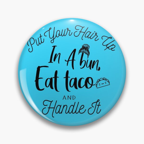 Item preview, Put Your Hair Up In A Bun, Eat Taco And Handle It. designed and sold by Amirebdesign.