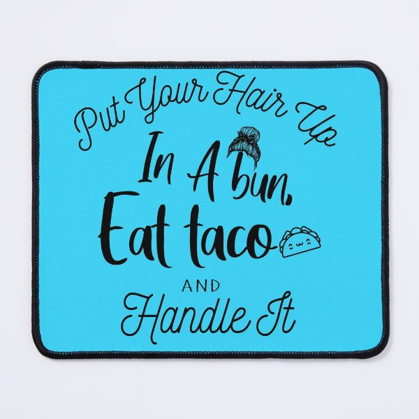 Item preview, Put Your Hair Up In A Bun, Eat Taco And Handle It. designed and sold by Amirebdesign.
