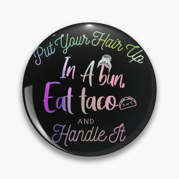 Item preview, Put Your Hair Up In A Bun, Eat Taco And Handle It. designed and sold by Amirebdesign.