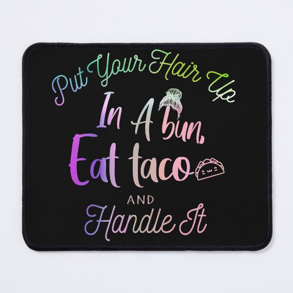Item preview, Put Your Hair Up In A Bun, Eat Taco And Handle It. designed and sold by Amirebdesign.