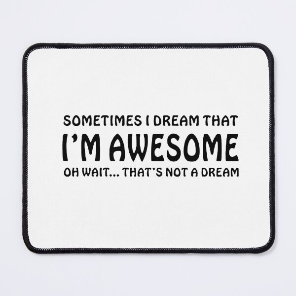 Item preview, sometimes i dream that i am awesome oh wait thats not a dream funny saying  Geeky Design is Awesome Funny Science Chemistry designed and sold by DesignByHeartUK.