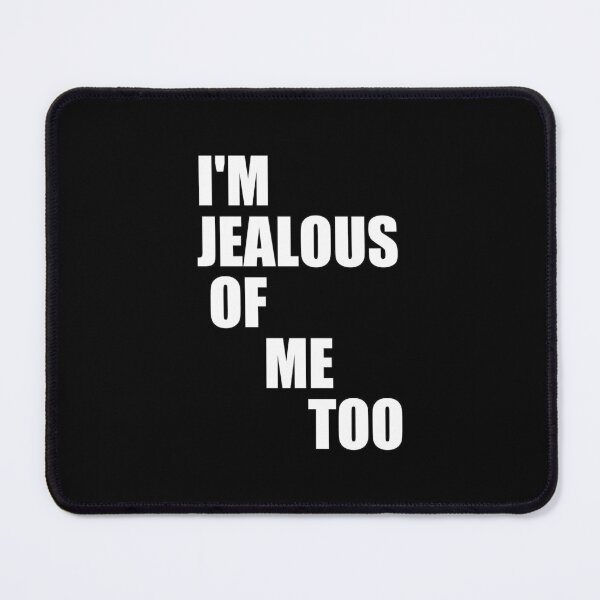 Item preview, funny sarcastic offended saying jealous jealousy gift Birthday Meme Girlfriend boyfriend designed and sold by joygift369.
