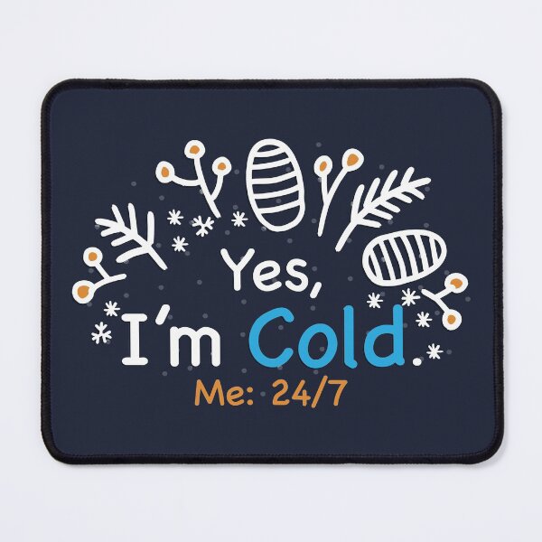 Item preview, Yes I'm Cold - Me 24 7 - funny always freezing designed and sold by NawalMagdy.